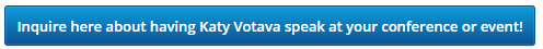 Inquire here about having Katy Votava speak at your conference or event!