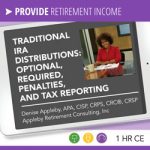 Traditional IRA Distributions: Optional, Required, Penalties, and Tax Reporting - Denise Appleby