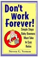 Don't Work Forever!: Simple Steps Baby Boomers Must Take to Ever Retire by Steve Vernon