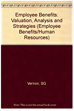 Employee Benefits: Valuation, Analysis and Strategies (Employee Benefits Human Resources Library) by Steve Vernon